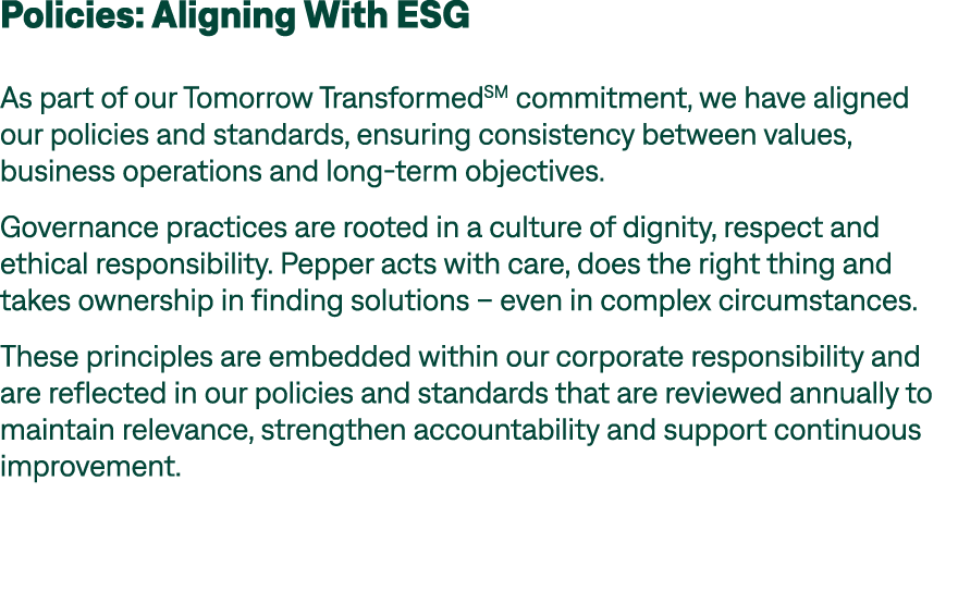 Policies: Aligning With ESG As part of our Tomorrow TransformedSM commitment, we have aligned our policies and standa...